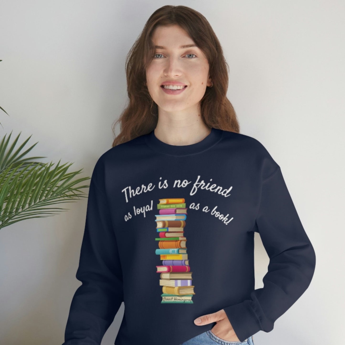 There is no Friend as Loyal as a Book I Crewneck Sweatshirt - BookishBliss 