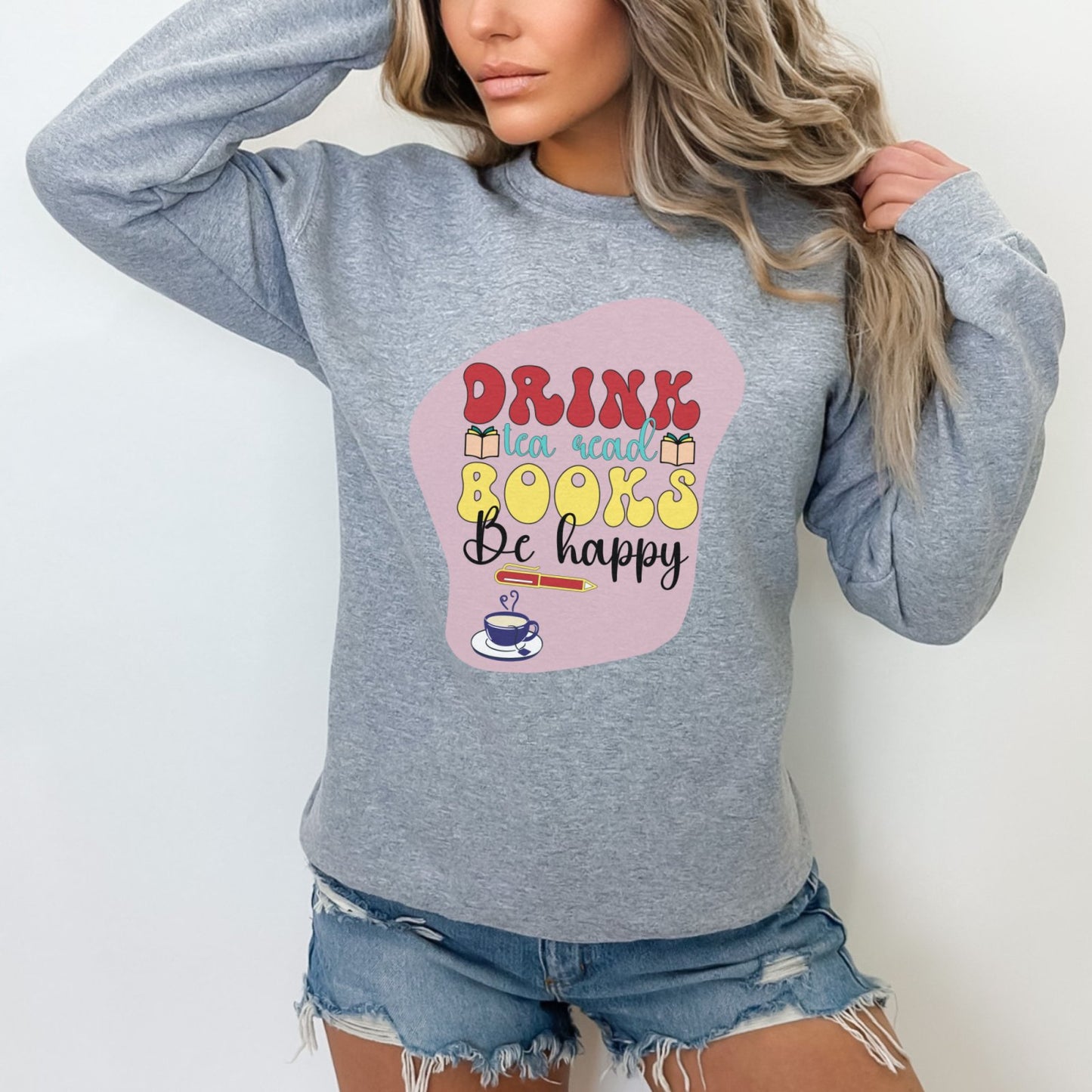 Drink Tea Read Books Be Happy | Crewneck Sweatshirt - BookishBliss 